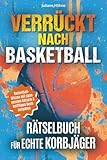 Verrückt nach Basketball: Rätselbuch für echte Korbjäger: Spieler-Helden, spektakuläre Würfe und waghalsige Rekorde – Basketball-Wissen mit spannenden Rätseln & kniffligen Denkaufgaben