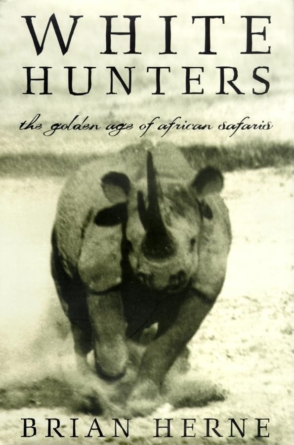 White Hunters: The Golden Age of African Safaris