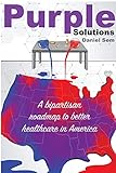 Purple Solutions: A bipartisan roadmap to better healthcare in America