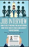 Job Interview: How To Best Prepare For an Interview. How To Get Rid of Stress and Anxiety For Interviews: Bonus: - The Top Best 100 Q&A's To Ace Your ... Dream Job, Job Interview, Job Search, Q&A's) 1520509774 Book Cover