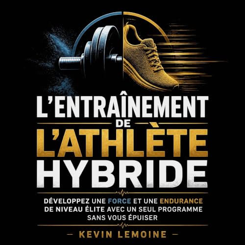 『L&rsquo;entra&icirc;nement de l&rsquo;athl&egrave;te hybride : D&eacute;veloppez une force et une endurance de niveau &eacut