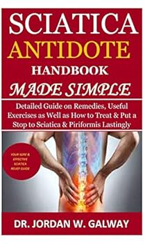 Paperback Sciatica Antidote Handbook Made Simple: Detailed Guide on Remedies, Useful Exercises as Well as How to Treat & Put a Stop to Sciatica & Piriformis Las Book