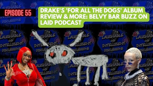 Drake's 'For All the Dogs' Album Review & More: Belvy Bar Buzz on LAID Podcast Podcast Por  arte de portada