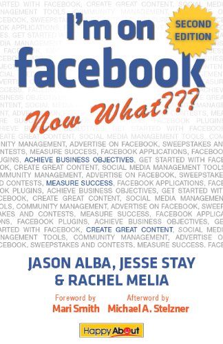 I'm on Facebook--Now What??? (2nd Edition): How To Use Facebook To Achieve Business Objectives