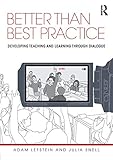 Better than Best Practice: Developing teaching and learning through dialogue