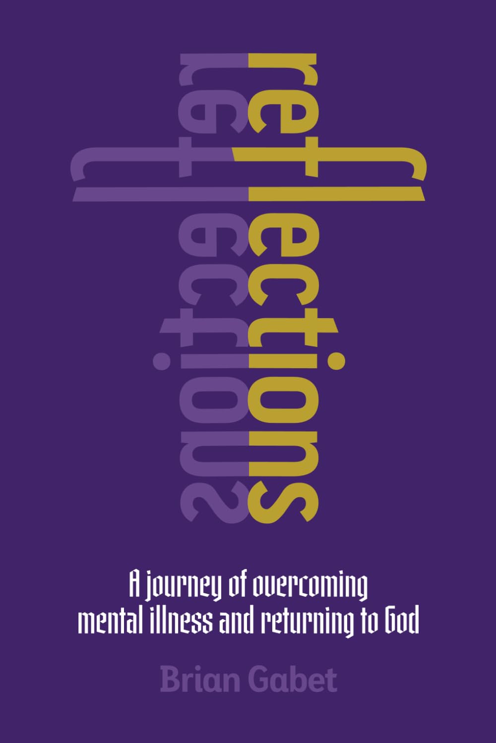 Reflections: A Journey of Overcoming Mental Illness and Returning to God