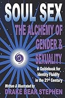 Soul Sex: The Alchemy of Gender & Sexuality 0986249815 Book Cover