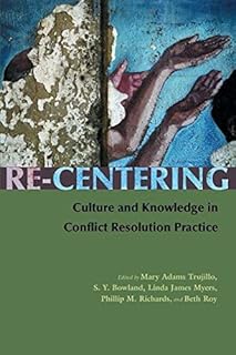 Re-Centering Culture and Knowledge in Conflict Resolution Practice (Syracuse Studies on Peace and Conflict Resolution)