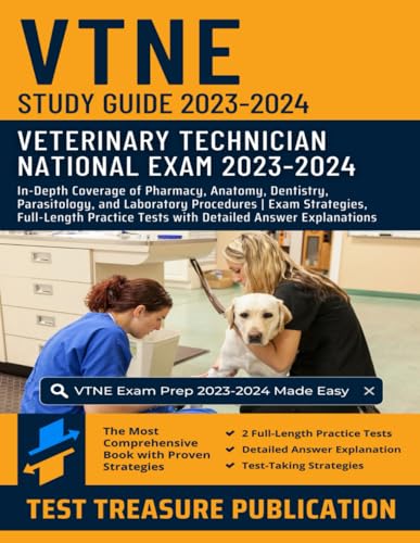 VTNE Study Guide 2023-2024: In-Depth Coverage of Pharmacy, Anatomy, Dentistry, Parasitology, and Laboratory Procedures | Exam Strategies, Full-Length Practice Tests with Detailed Answer Explanations