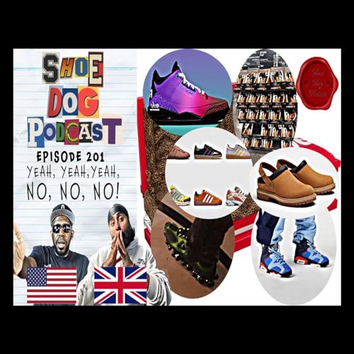 SHOE DOG PODCAST - EPISODE 201 - YEAH, YEAH, YEAH, NO. NO. NO!