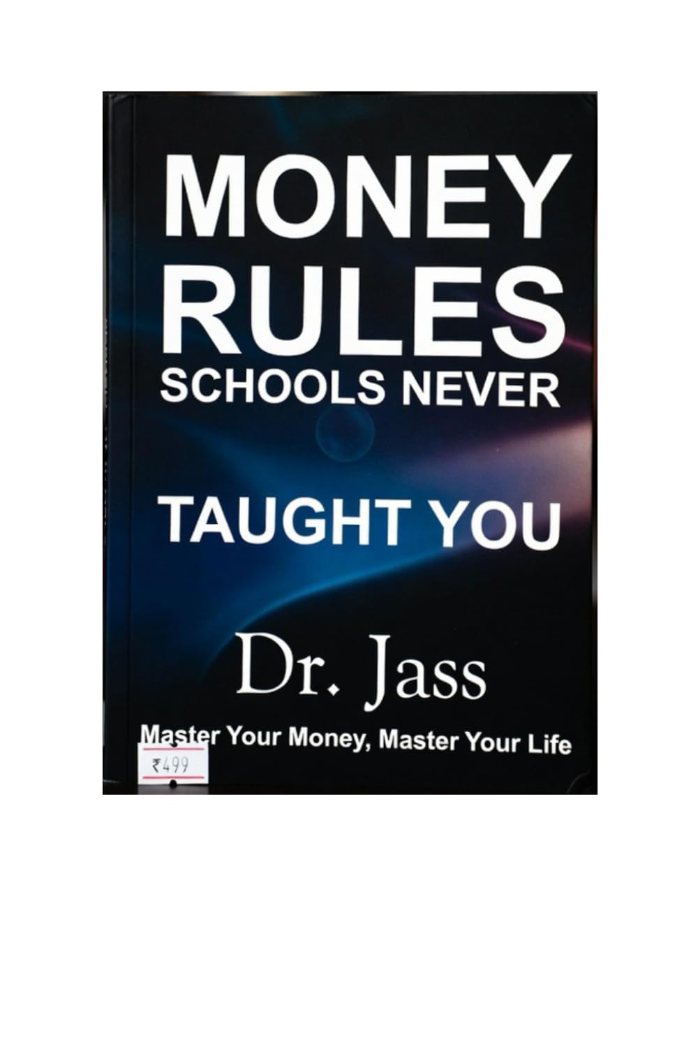 Money Rules Schools Never Taught You: Simple Wealth Logic for Today’s Economy: Cash Flow Over Salary, Smart Debt Decisions, Inflation Protection & Asset-Based Income