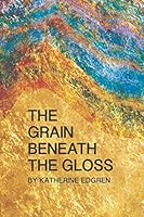 The Grain Beneath the Gloss 1635343151 Book Cover