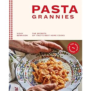 Pasta Grannies: The Official Cookbook: The Secrets of Italy’s Best Home Cooks Hardcover – Illustrated, October 29, 2019