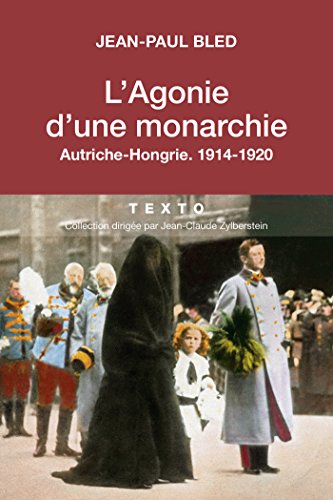 L'agonie d'une Monarchie, Autriche-Hongrie, 1914-1920: AUTRICHE-HONGRIE. 1914-1920 (HISTOIRE)