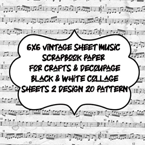 6 x6 vintage sheet music scrapbook paper for crafts & decoupage black & white sheet collage sheets 2 design 20 pattern: decorative Printed Designs for ... frame Album Creative Handmade for DIY project