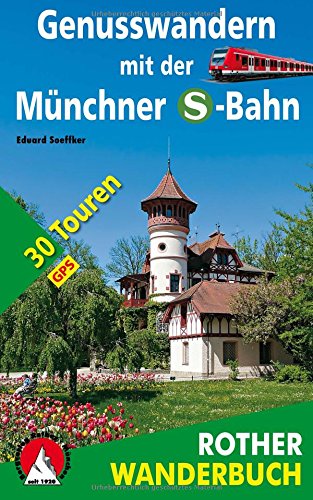 Genusswandern mit der Münchner S-Bahn: 30 Touren. Mit GPS-Daten (Rother Wanderbuch) Genusswandern mit der Münchner S-Bahn: 30 Touren. Mit GPS-Daten (Rother Wanderbuch)