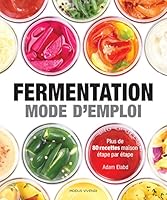 Fermentation : Mode d'emploi (Cuisine: Plus de 80 recettes maison étape par étape) (French Edition) 2895239789 Book Cover