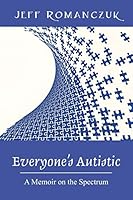 Everyone's Autistic: A Memoir on the Spectrum 147875964X Book Cover
