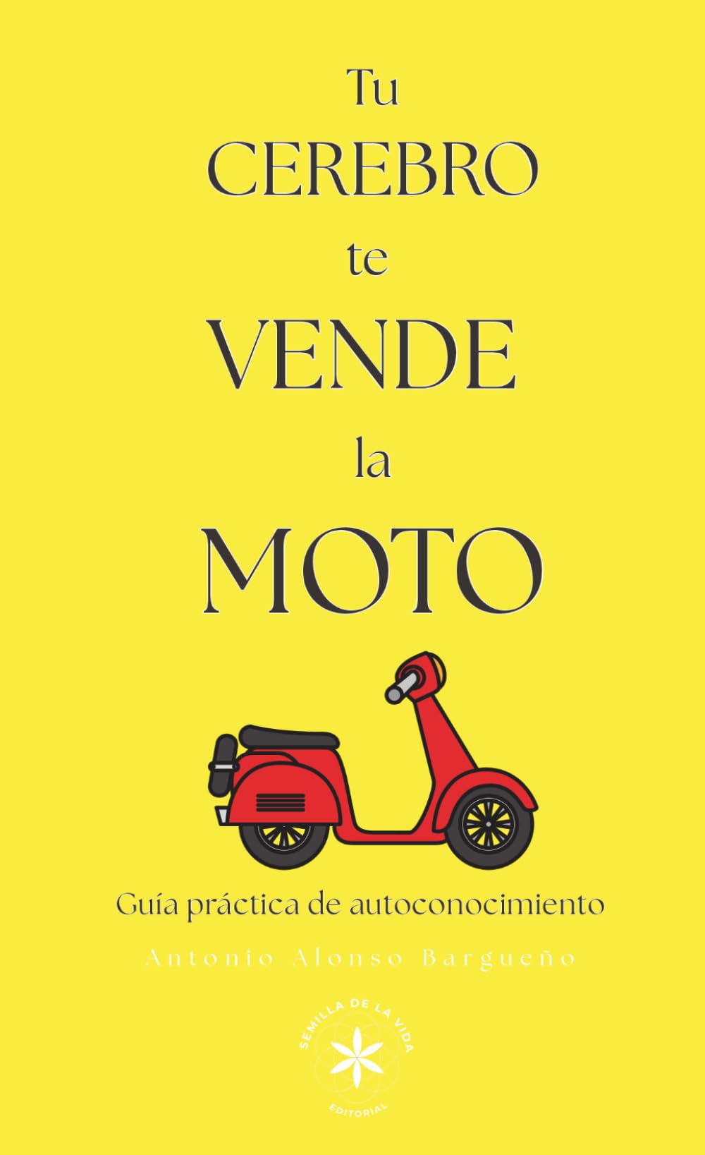 TU CEREBRO TE VENDE LA MOTO: Guía práctica de autoconocimiento