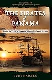 The Pirates of Panama, From Sir Francis Drake to Admiral Edward Vernon The Pirates of Panama, From Sir Francis Drake to Admiral Edward Vernon
