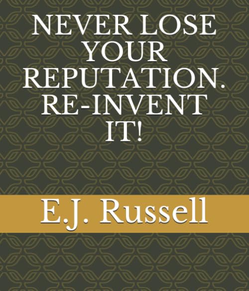 NEVER LOSE YOUR REPUTATION. RE-INVENT IT!