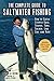 The Complete Guide to Saltwater Fishing: How to Catch Striped Bass, Sharks, Tuna, Salmon, Ling Cod, and More
