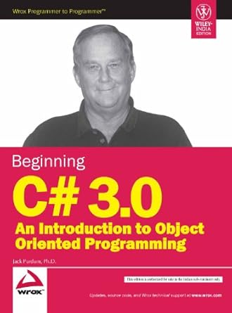 Beginning C# 3.0: An Introduction To Object Oriented Programming: Jack ...