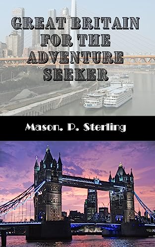 Great Britain for the Adventure Seeker: The Ultimate Travel Guide to United Kingdom in your pocket for the Best Hiking, Camping, and Other Outdoor Activities, London, Scotland, wales.
