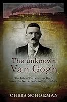 The Unknown Van Gogh: The Life of Cornelis Van Gogh, from the Netherlands to South Africa 1770227911 Book Cover