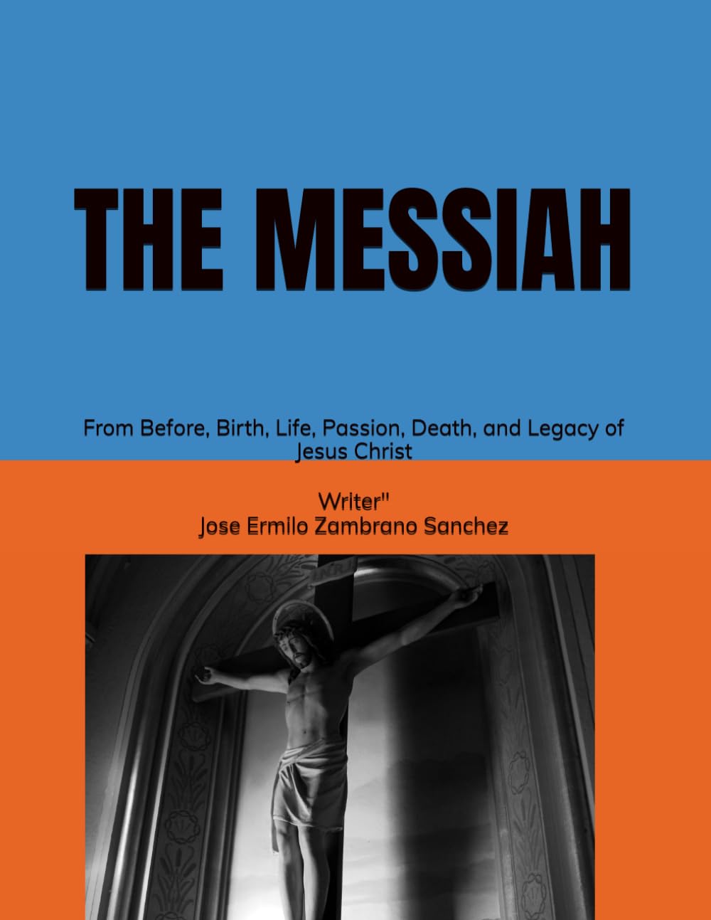 THE MESSIAH: From Before, Birth, Life, Passion, Death, and Legacy of Jesus Christ