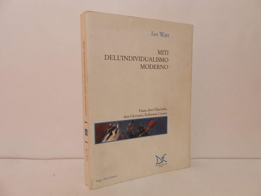 Miti Dell'individualismo Moderno. Faust, Don Chisciotte, Don Giovanni, Robinson Crusoe - 4