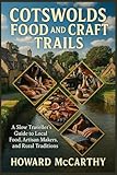 COTSWOLDS FOOD AND CRAFT TRAILS: A Slow Traveller’s Guide to Local Food, Artisan Makers, and Rural Traditions (English Edition)
