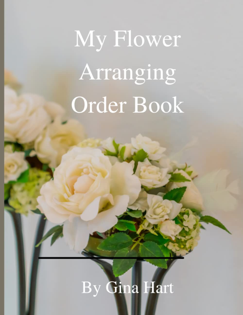 My Flower Arranging Order Book: Flower Arrangement Order Book / journal