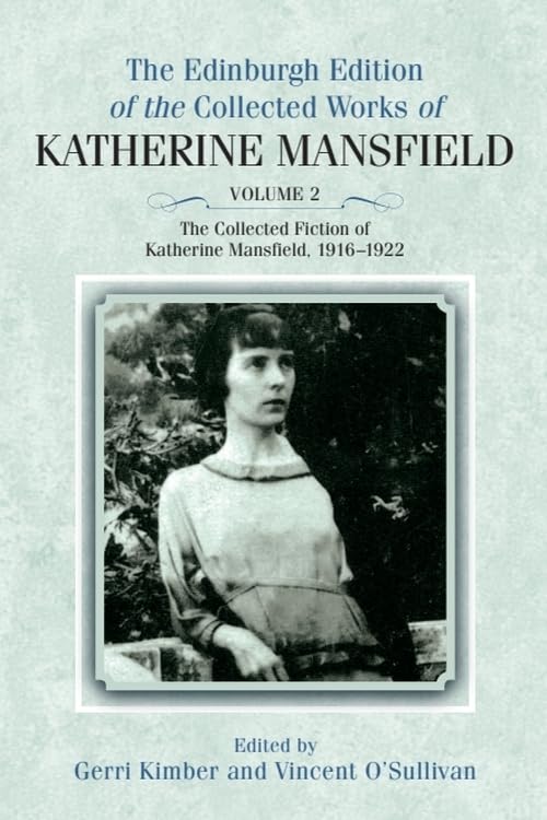 The Collected Fiction of Katherine Mansfield, 1916–1922 (The Edinburgh Edition of the Collected Works of Katherine Mansfield)