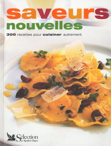 Saveurs nouvelles : 300 recettes pour cuisiner autrement