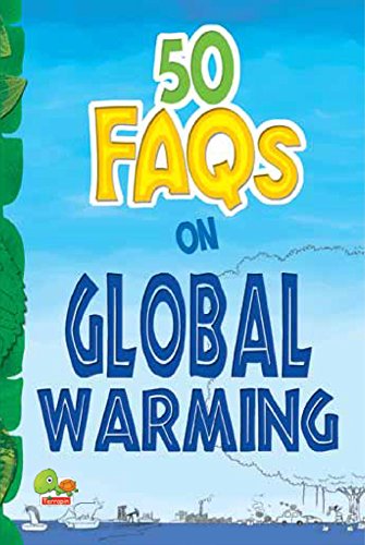 50 FAQs on Global Warming: know all about global warming and do your bit to limit it