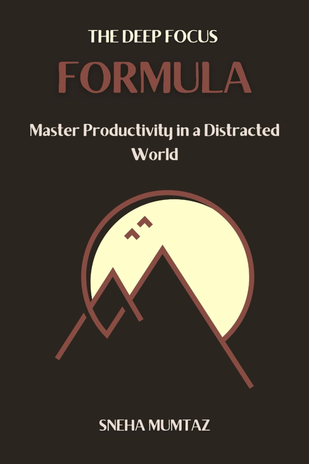 The Deep Focus Formula: Master Productivity in a Distracted World