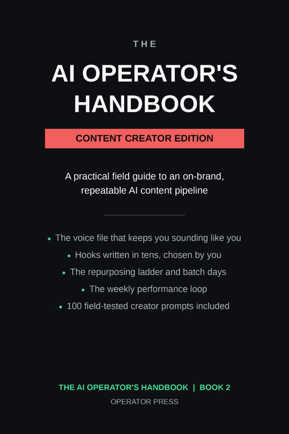 The AI Operator's Handbook: Content Creator Edition. A Practical Field Guide to Voice, Hooks, Repurposing, Batch Production and Performance Loops for Creators Who Publish Every Week