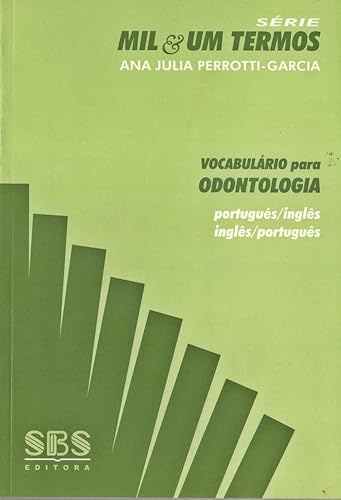 Vocabulário Para Odontologia. Português-Inglês / Inglês-Português - Série Mil &amp; Um Termos