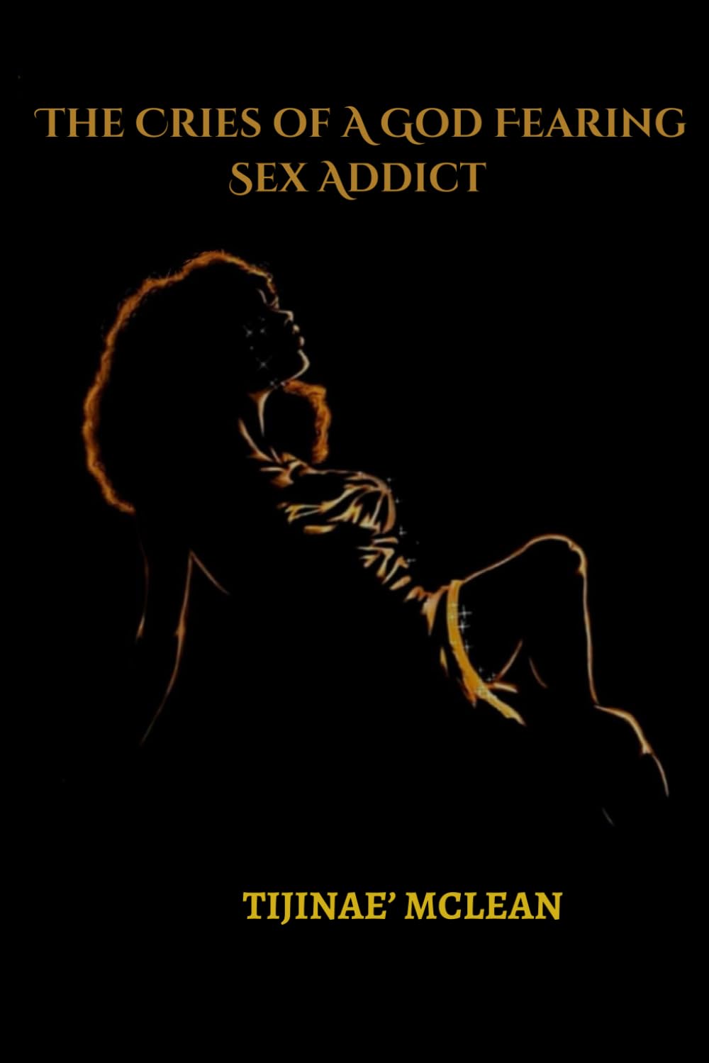 Cries Of A God Fearing Sex Addict: The Battle Between Desire and Conviction