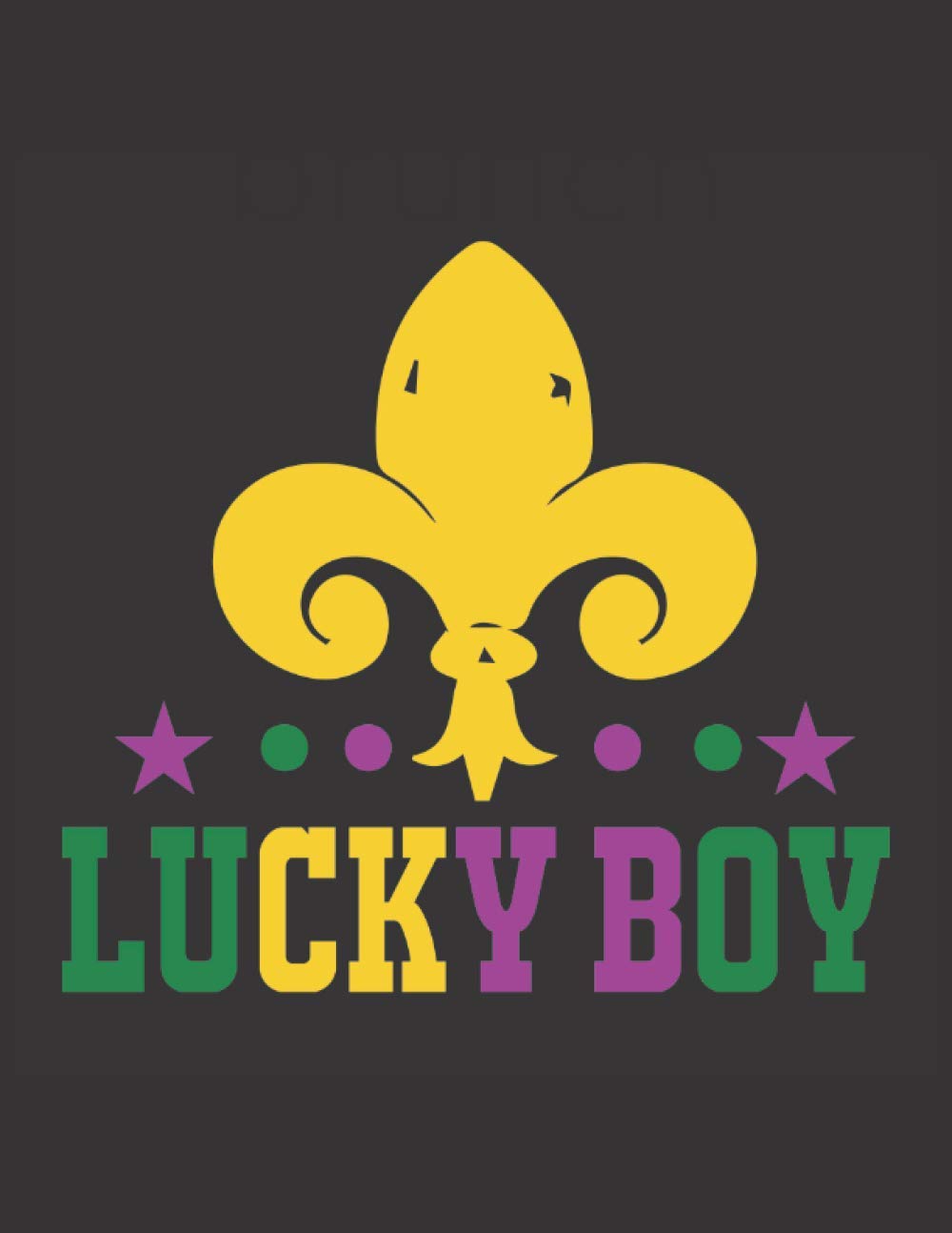 Lucky Boy: Fat Tuesday Notebook to Write in for Women and Men, Girls and Boys, Mardi Gras Gift for Carnival Lovers (Fat Tuesday/Mardi Gras Books)