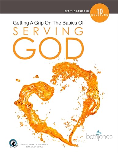 Getting A Grip On the Basics of Serving God (The