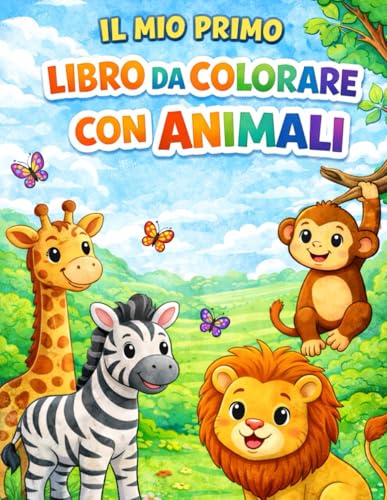 Il Mio Primo Libro da Colorare con Animali: Animali Dolci da Colorare per Bambini dai 3 Anni