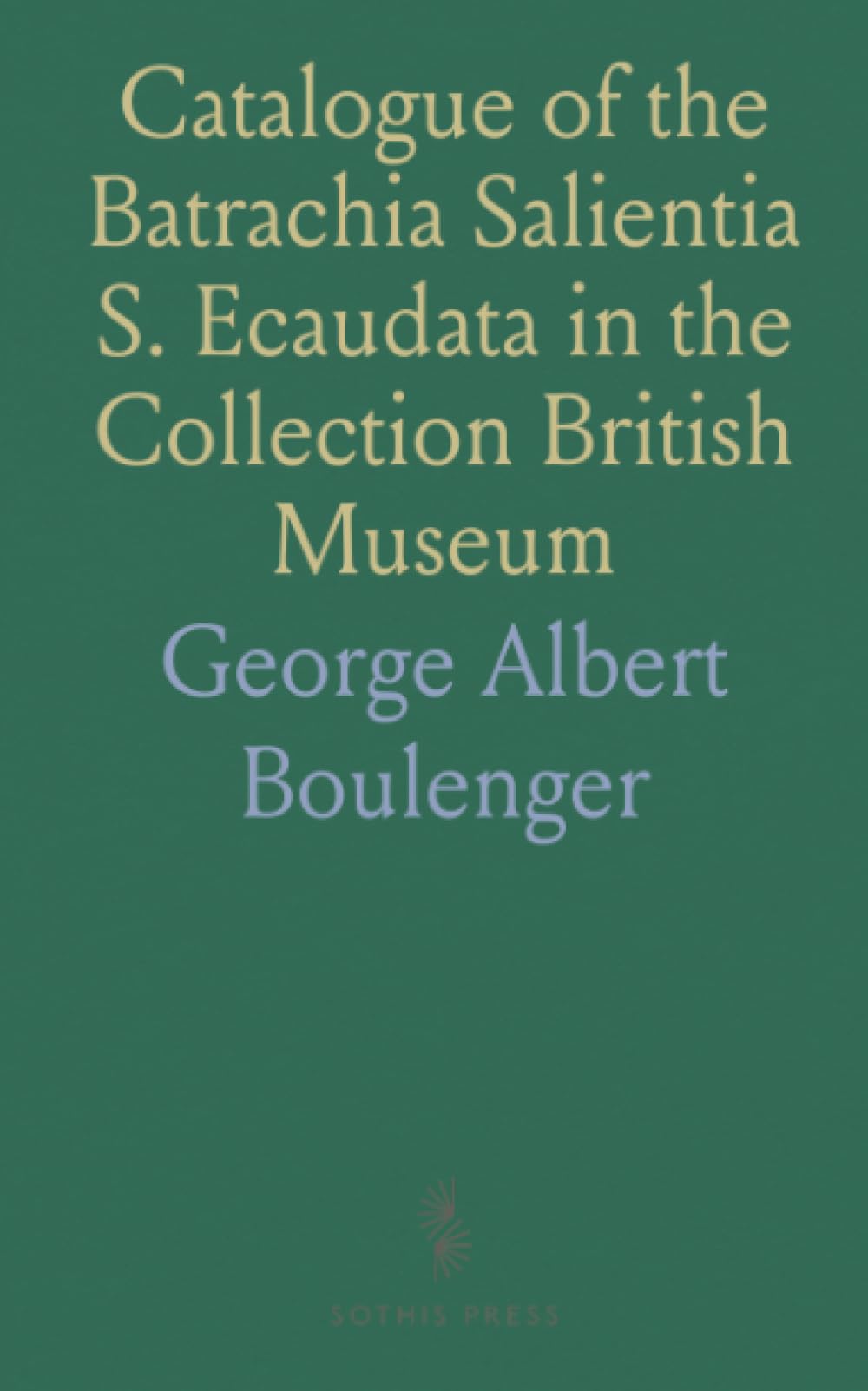 Catalogue of the Batrachia Salientia S. Ecaudata in the Collection British Museum