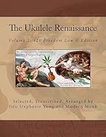 The Ukulele Renaissance: Volume 2: 420 Freedom Low G Edition 1511803525 Book Cover