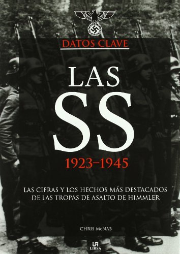 Las SS 1923-1945: Las Cifras y los Hechos más Destacados de las Tropas de Asalto de Himmler (Datos