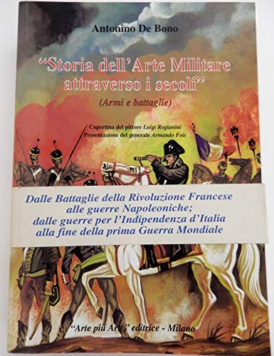 Storia dell'arte militare attraverso i secoli. Armi e battaglie. Dalla Rivoluzione francese alla fine della prima guerra mondiale (Vol. 2