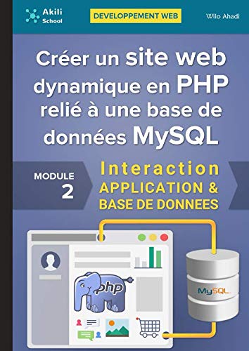 Créer un site web dynamique en PHP relié à une base de données MySQL: Interaction APPLICATION & BASE DE DONNÉES (DÉVELOPPEMENT WEB)