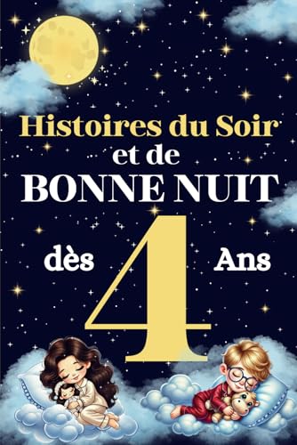 Histoires du Soir et de Bonne Nuit pour Enfants de 4 Ans: Un livr...