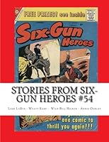 Stories From Six-Gun Heroes #54: Lash LaRue - Wyatt Earp - Annie Oakley - Wild Bill Hickok 1492309664 Book Cover